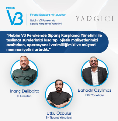 Yargıcı: Nebim V3 Perakende Sipariş Karşılama Yönetimi ile teslimat sürelerimizi kısaltıp lojistik maliyetlerimizi azaltırken, operasyonel verimliliğimizi ve müşteri memnuniyetini artırdık